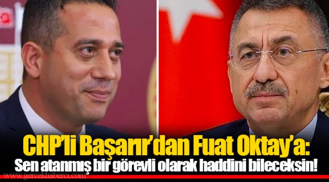 CHP’li Başarır’dan Fuat Oktay’a: Sen atanmış bir görevli olarak haddini bileceksin!