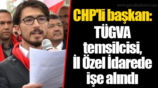 CHP'li başkan: TÜGVA temsilcisi, İl Özel İdarede işe alındı
