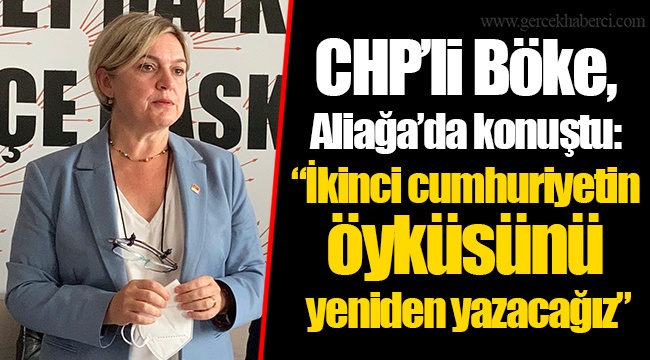 CHP’li Böke, Aliağa’da konuştu: “İkinci cumhuriyetin öyküsünü yeniden yazacağız”