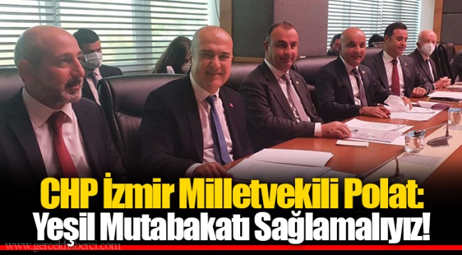CHP’li Polat: Yeşil Mutabakatı Sağlamalıyız!