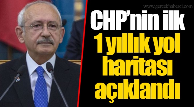 CHP’nin ilk 1 yıllık yol haritası açıklandı