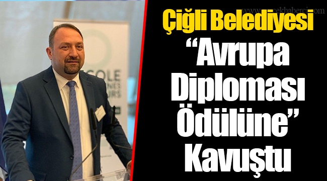 Çiğli Belediyesi “Avrupa Diploması Ödülüne” Kavuştu
