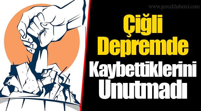 Çiğli Depremde Kaybettiklerini Unutmadı