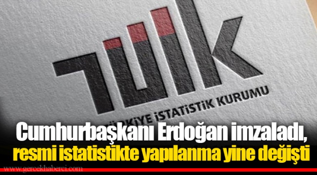 Cumhurbaşkanı Erdoğan imzaladı, resmi istatistikte yapılanma yine değişti