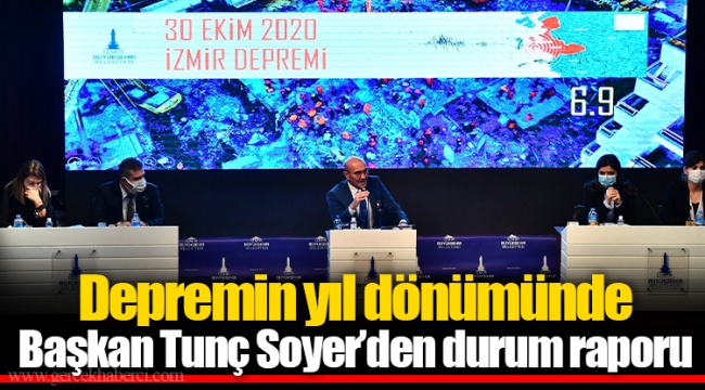 Depremin yıl dönümünde Başkan Tunç Soyer’den durum raporu
