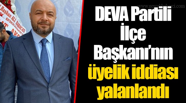 DEVA Partili İlçe Başkanı’nın üyelik iddiası yalanlandı