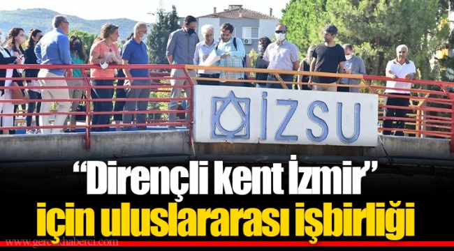 “Dirençli kent İzmir” için uluslararası işbirliği