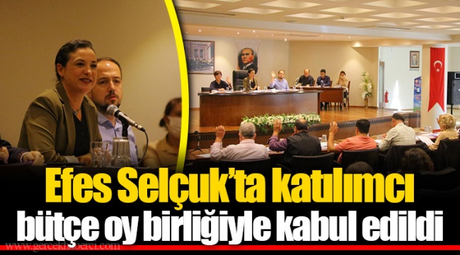 Efes Selçuk’ta katılımcı bütçe oy birliğiyle kabul edildi