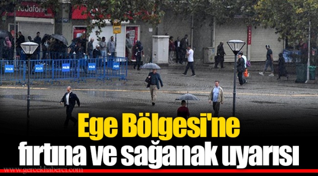 Ege Bölgesi'ne fırtına ve sağanak uyarısı