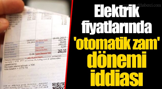 Elektrik fiyatlarında 'otomatik zam' dönemi iddiası