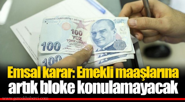 Emsal karar: Emekli maaşlarına artık bloke konulamayacak