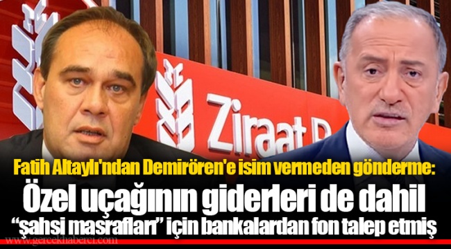 Fatih Altaylı'ndan Demirören'e isim vermeden gönderme: Özel uçağının giderleri de dahil “şahsi masrafları” için bankalardan fon talep etmiş