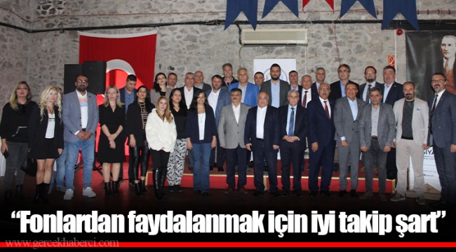 “Fonlardan faydalanmak için iyi takip şart”