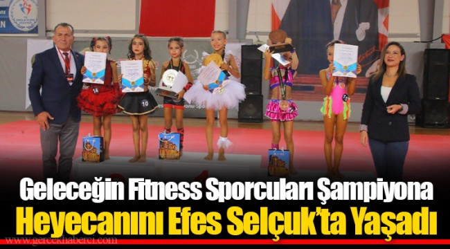 Geleceğin Fitness Sporcuları Şampiyona Heyecanını Efes Selçuk’ta Yaşadı