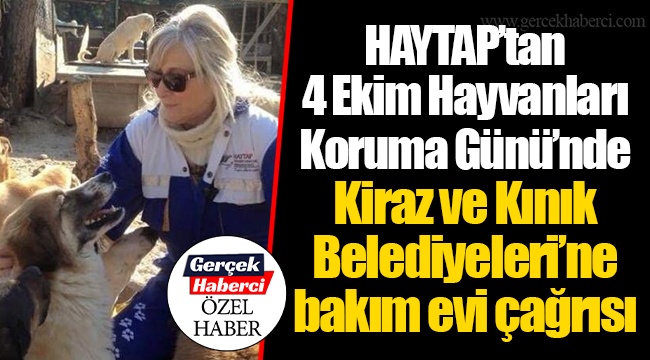 HAYTAP’tan 4 Ekim Hayvanları Koruma Günü’nde Kiraz ve Kınık Belediyeleri’ne bakım evi çağrısı