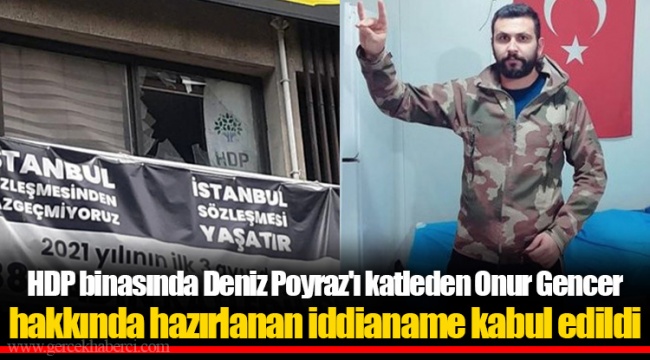 HDP binasında Deniz Poyraz'ı katleden Onur Gencer hakkında hazırlanan iddianame kabul edildi