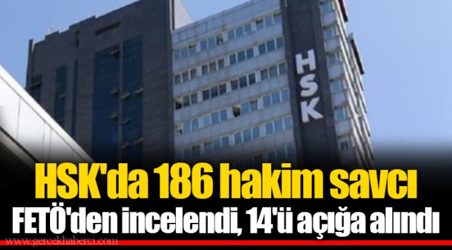 HSK'da 186 hakim savcı FETÖ'den incelendi, 14'ü açığa alındı