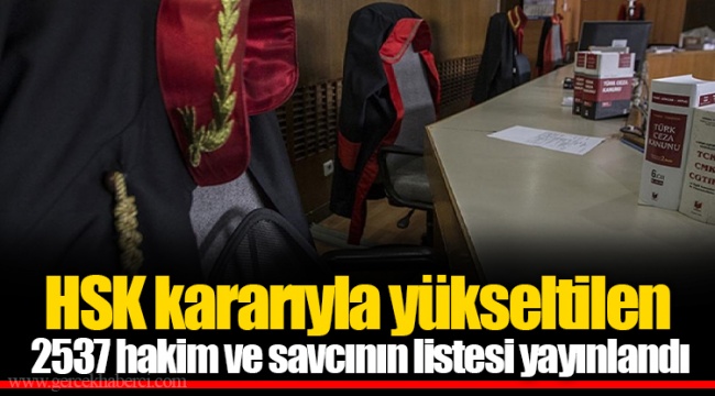 HSK kararıyla yükseltilen 2537 hakim ve savcının listesi yayınlandı
