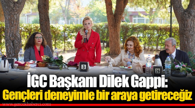 İGC Başkanı Dilek Gappi: Gençleri deneyimle bir araya getireceğiz