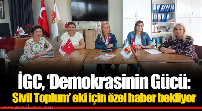 İGC, ‘Demokrasinin Gücü: Sivil Toplum’ eki için özel haber bekliyor