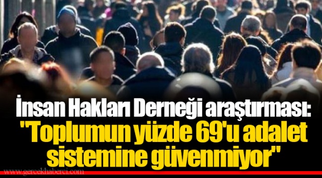 İnsan Hakları Derneği araştırması: "Toplumun yüzde 69'u adalet sistemine güvenmiyor"
