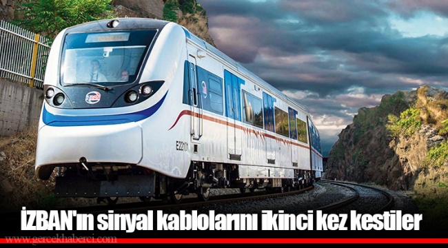 İZBAN'ın sinyal kablolarını ikinci kez kestiler