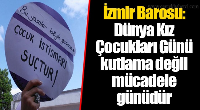 İzmir Barosu: Dünya Kız Çocukları Günü kutlama değil mücadele günüdür