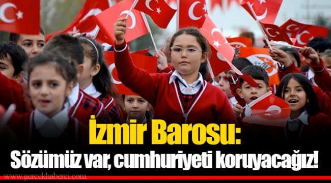 İzmir Barosu: Sözümüz var, cumhuriyeti koruyacağız!