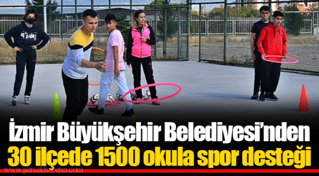 İzmir Büyükşehir Belediyesi’nden 30 ilçede 1500 okula spor desteği