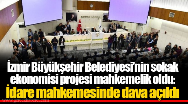 İzmir Büyükşehir Belediyesi’nin sokak ekonomisi projesi mahkemelik oldu: İdare mahkemesinde dava açıldı