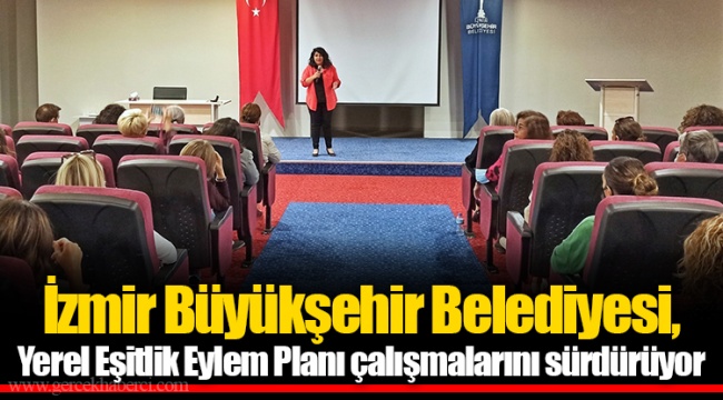 İzmir Büyükşehir Belediyesi, Yerel Eşitlik Eylem Planı çalışmalarını sürdürüyor