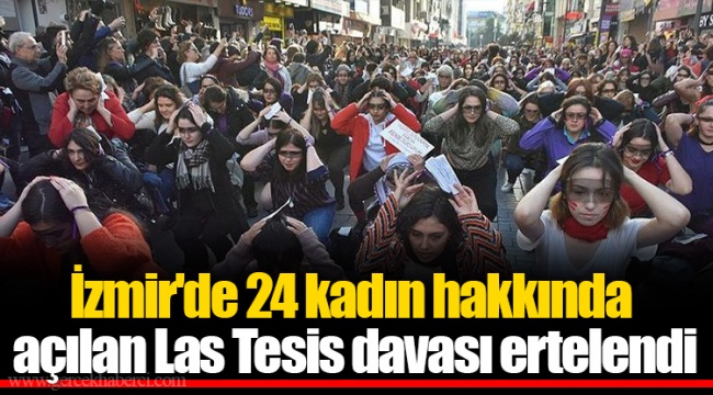 İzmir'de 24 kadın hakkında açılan Las Tesis davası ertelendi