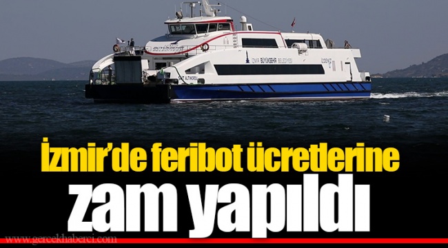 İzmir’de feribot ücretlerine zam yapıldı