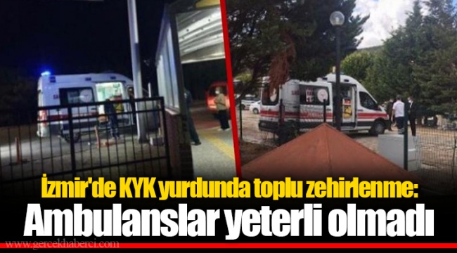 İzmir'de KYK yurdunda toplu zehirlenme: Ambulanslar yeterli olmadı