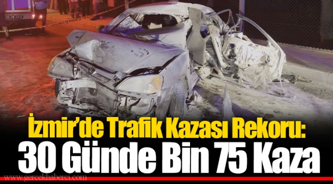 İzmir’de Trafik Kazası Rekoru: 30 Günde Bin 75 Kaza