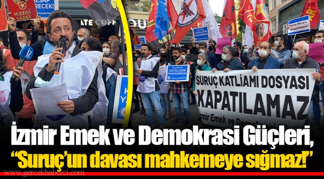 İzmir Emek ve Demokrasi Güçleri, “Suruç’un davası mahkemeye sığmaz!”