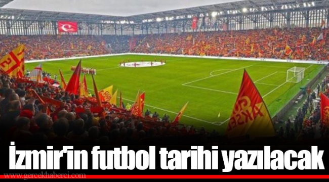 İzmir'in futbol tarihi yazılacak