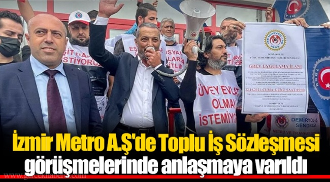 İzmir Metro A.Ş'de Toplu İş Sözleşmesi görüşmelerinde anlaşmaya varıldı