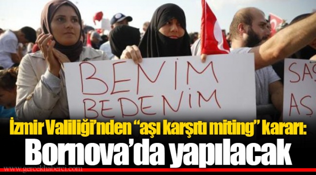İzmir Valiliği’nden “aşı karşıtı miting” kararı: Bornova’da yapılacak