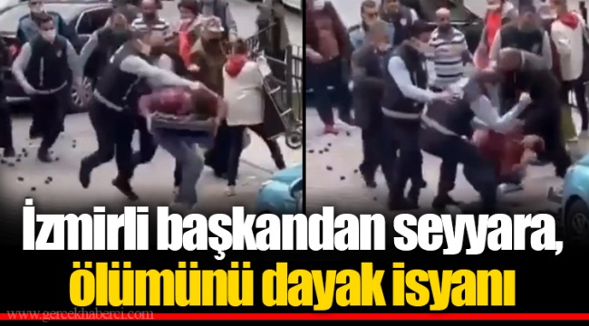 İzmirli başkandan seyyara, ölümünü dayak isyanı