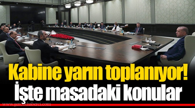 Kabine yarın toplanıyor! İşte masadaki konular