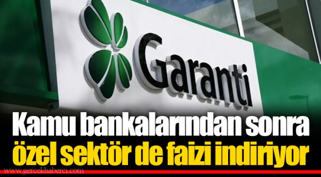 Kamu bankalarından sonra özel sektör de faizi indiriyor