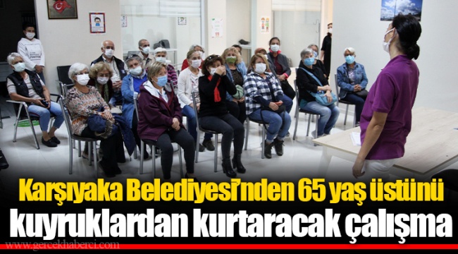 Karşıyaka Belediyesi’nden 65 yaş üstünü kuyruklardan kurtaracak çalışma
