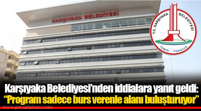 Karşıyaka Belediyesi’nden iddialara yanıt geldi: “Program sadece burs verenle alanı buluşturuyor”