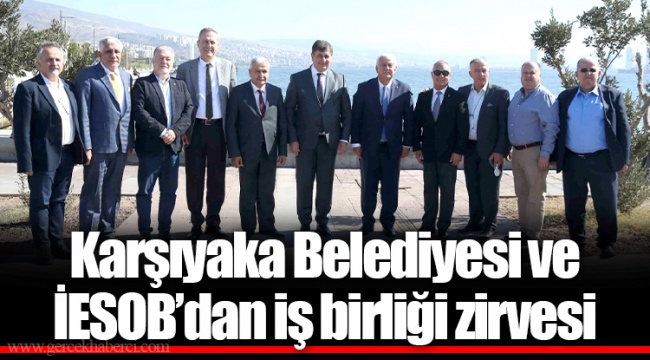 Karşıyaka Belediyesi ve İESOB’dan iş birliği zirvesi