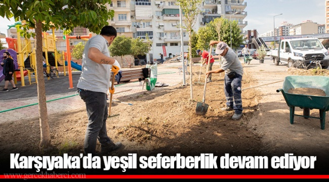 Karşıyaka’da yeşil seferberlik devam ediyor