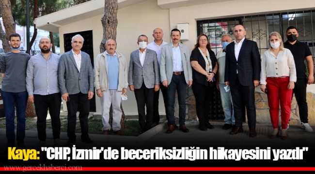Kaya: "CHP, İzmir'de beceriksizliğin hikayesini yazdı"