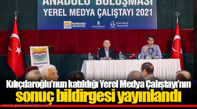 Kılıçdaroğlu’nun katıldığı Yerel Medya Çalıştayı’nın sonuç bildirgesi yayınlandı