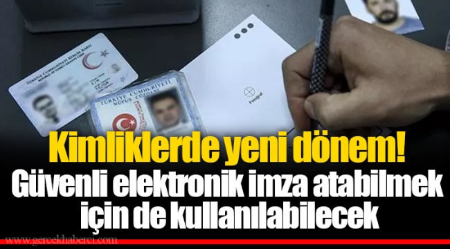 Kimliklerde yeni dönem! Güvenli elektronik imza atabilmek için de kullanılabilecek