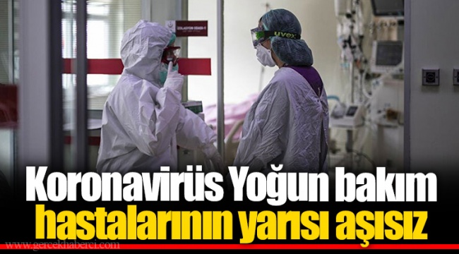 Koronavirüs Yoğun bakım hastalarının yarısı aşısız